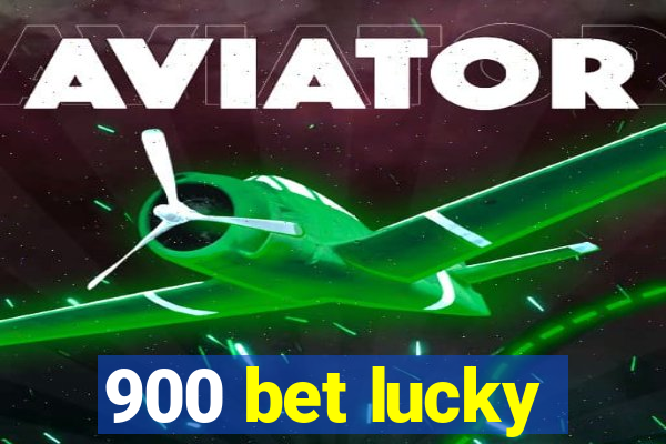 900 bet lucky